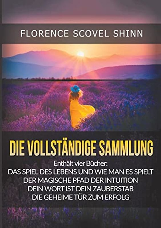 Die Vollständige Sammlung: Vier große Meisterwerke von Florence Scovel Shinn