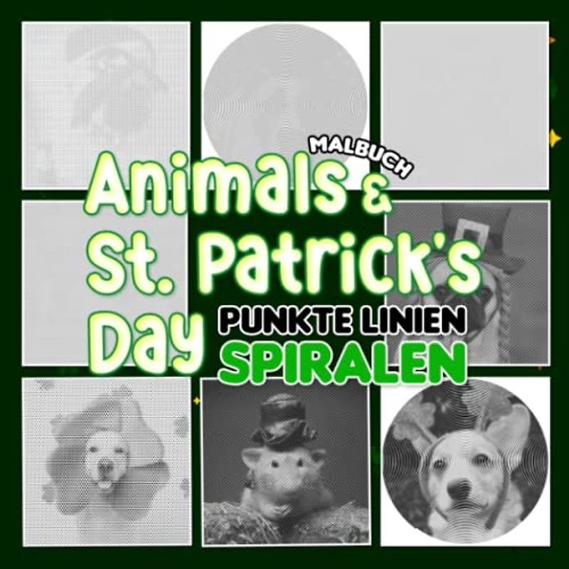 Animals & St. Patrick's Day Punkte Linien Spiralen Malbuch: Entwickeln Sie Fantasie mit 30 schönen und hochwertigen Bildern im Inneren | Geschenke für ... und Erwachsene an besonderen Tagen
