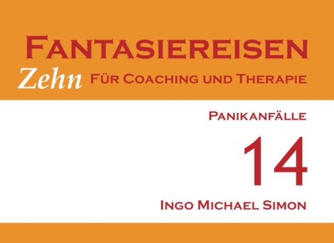 Zehn Fantasiereisen für Coaching und Therapie. Band 14: Panikanfälle