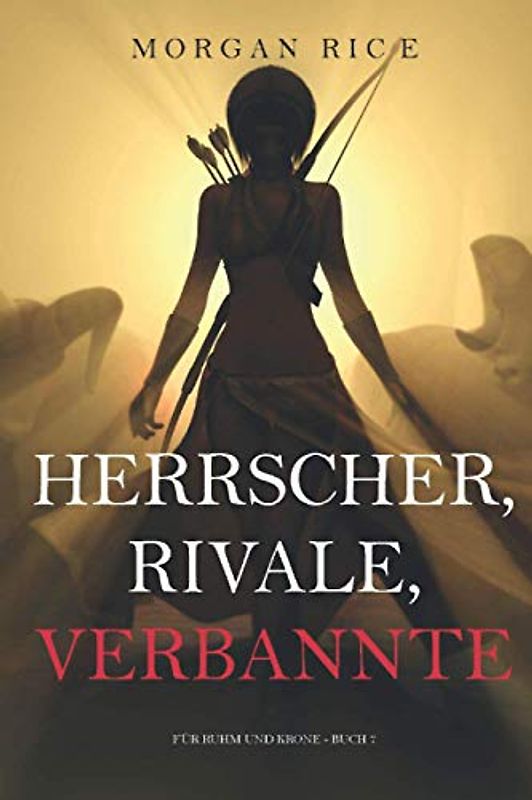 Herrscher, Rivale, Verbannte (Für Ruhm und Krone – Buch 7)