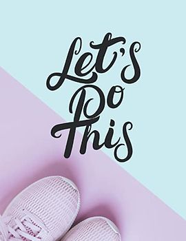 Let's Do This Fitness Planner: Motivational Weekly Planner Journal For Women To Lose Weight