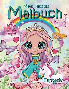 Mein liebstes Malbuch – Fantasie: Alle Lieblinge der Mädchen: Einhorn, Meerjungfrau, Prinzessin, süße Tiere und viele Überraschungen ...