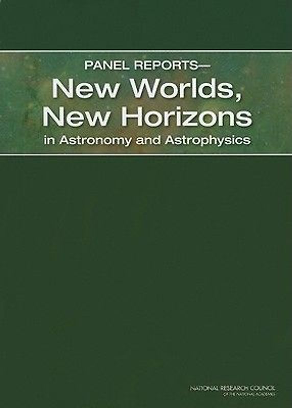 Panel Reports--New Worlds, New Horizons in Astronomy and Astrophysics