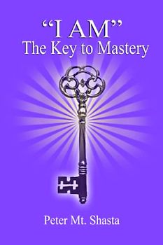 "I AM" The Key to Mastery (Ascended Master Instruction)