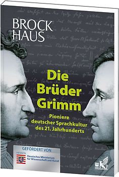 Die Brüder Grimm. Pioniere deutscher Sprachkultur des 21. Jahrhunderts