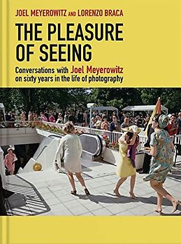 The Pleasure of Seeing: Conversations on Joel Meyerowitz's sixty years in the life of photography