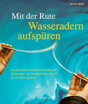 Mit der Rute Wasseradern und Quellen aufspüren. Training zum Erkennen feinstofflicher Schwingungen. Buch mit Rute