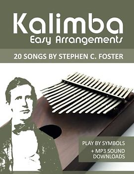 Kalimba Easy Arrangements - 20 Songs by Stephen C. Foster: Play by Symbols + MP3-Sound Downloads (Kalimba Songbooks)