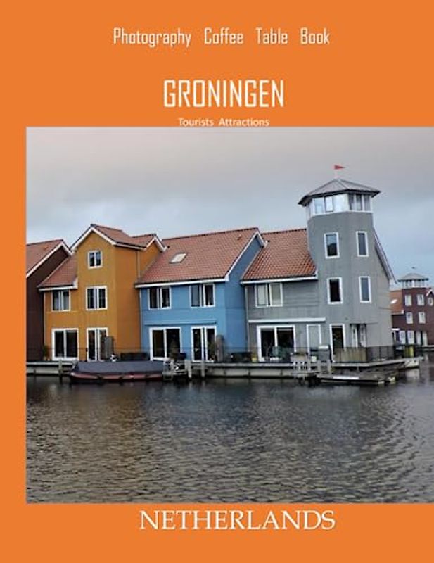 GRONINGEN NETHERLANDS Photography Coffee Table Book Tourists Attractions: A Vibrant Tour of Groningen City,Netherlands Photography Coffee Table Book: ... Tourism & Travel. Paperback.June 23,2023.