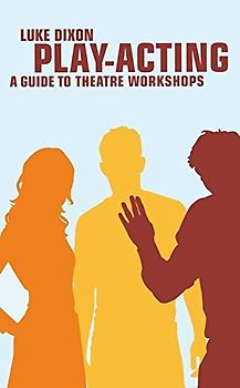 Play Acting: A Guide to Theatre Workshops (Performance Books)
