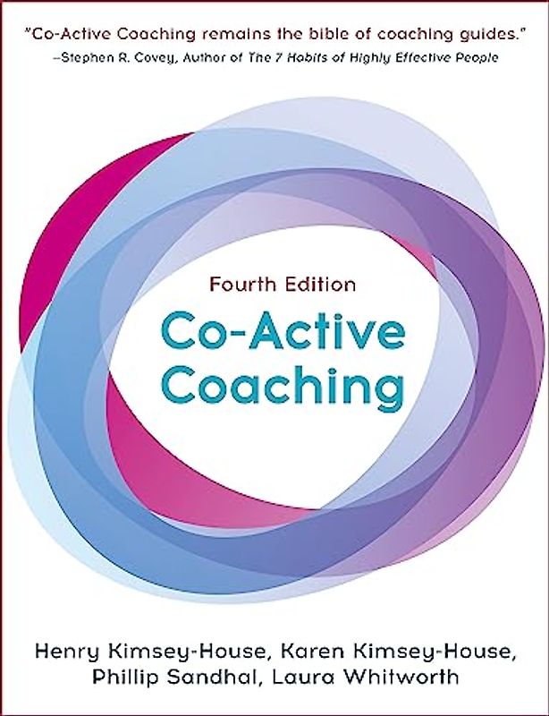Co-Active Coaching: The proven framework for transformative conversations at work and in life - 4th edition: Changing Business, Transforming Lives