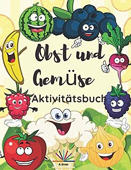 Obst und Gemüse Aktivitätsbuch: Malvorlagen, Labyrinthe und Punkt-zu-Punkt-Aktivitäten für Kinder im Alter von 4-8 Jahren