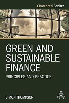 Green and Sustainable Finance: Principles and Practice (Chartered Banker)