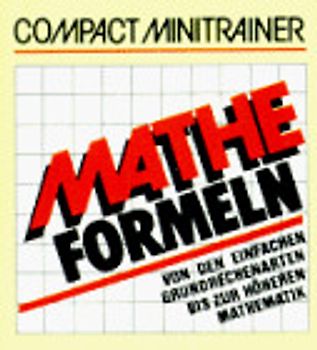 Mathe-Formeln. Von den einfachen Grundrechenarten bis zur höheren Mathematik
