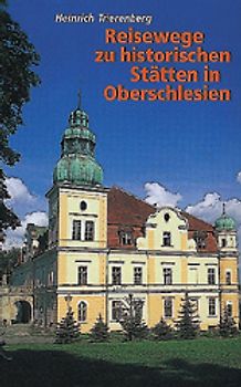 Reisewege zu historischen Stätten in Oberschlesien