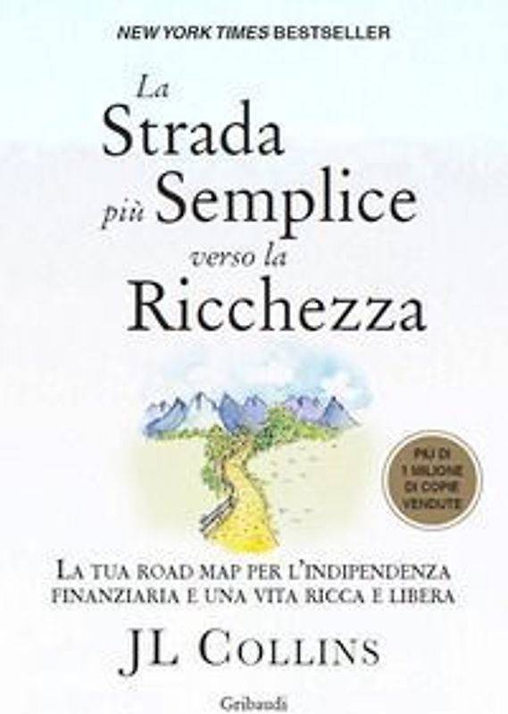 La strada più semplice verso la ricchezza. La tua road map per l'indipendenza finanziaria e una vita ricca e libera