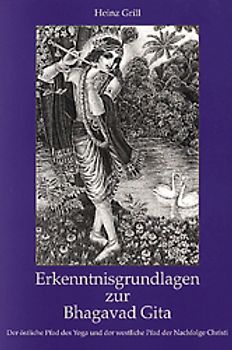 Erkenntnisgrundlagen zur Bhagavad Gita. Der östliche Pfad des Yoga und der westliche Pfad der Nachfolge Christi