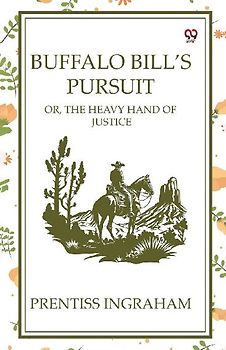Buffalo Bill's Pursuit Or, The Heavy Hand Of Justice