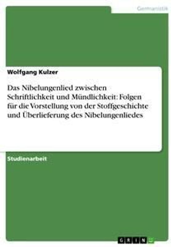 Das Nibelungenlied zwischen Schriftlichkeit und Mündlichkeit: Folgen für die Vorstellung von der Stoffgeschichte und Überlieferung des Nibelungenliedes