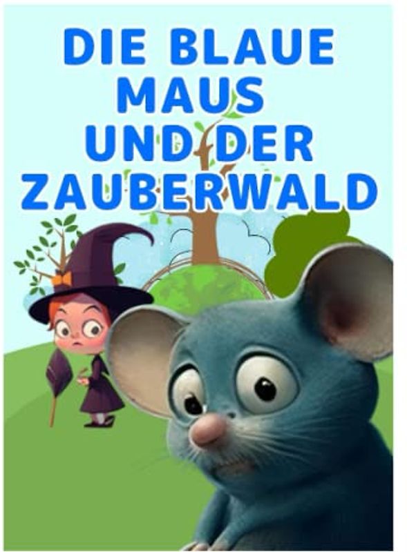 Kinderbilderbuch 'Die blaue Maus und der Zauberwald' Beliebte niedliche Mäusefiguren.: Bilderbücher zum Vorlesen, illustrierte Tierbilderbücher, für Kinder von 0, 1, 2 und 3 Jahren.