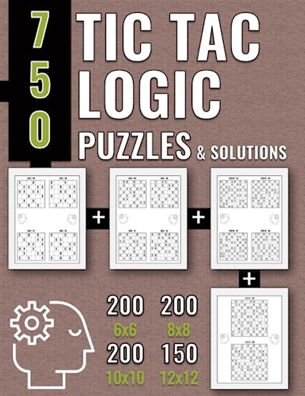 750 Tic Tac Logic Puzzles & Solutions: 200 6x6, 200 8x8, 200 10x10 e 150 12x12 Puzzles for adults, from Easy to Hard, in Large Print