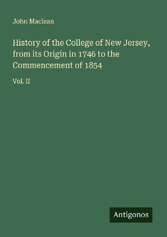 History of the College of New Jersey, from its Origin in 1746 to the Commencement of 1854