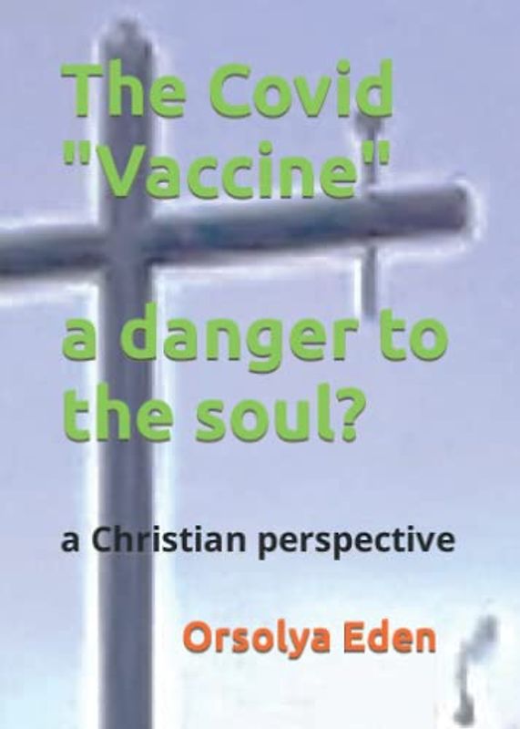 The "Covid" Vaccine, a danger to the soul?: a Christian perspective