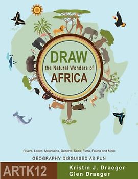 Draw the Natural Wonders of Africa: Rivers, Lakes, Mountains, Deserts, Seas, Flora, Fauna and More (Draw the World)
