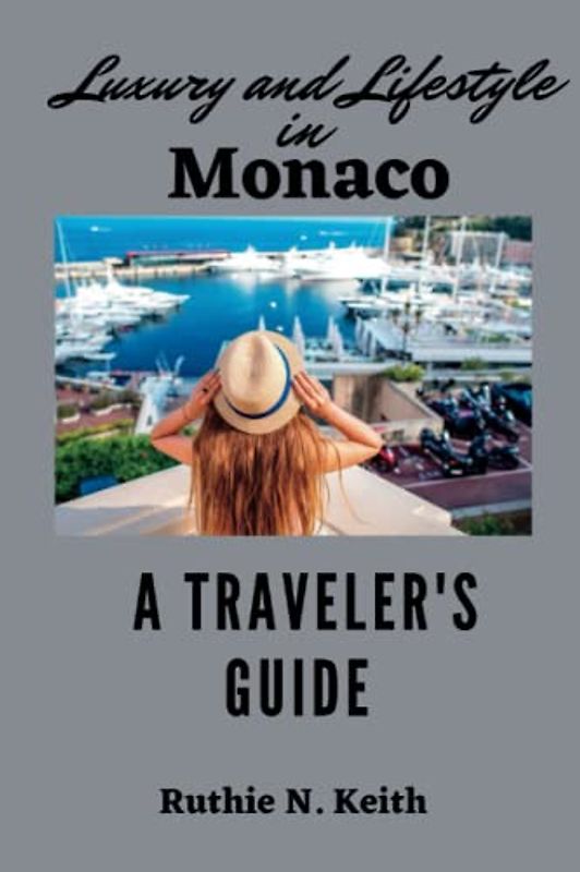 Luxury and Lifestyle in Monaco: A Traveler's Guide