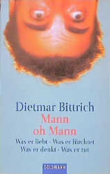 Mann oh Mann. Was er liebt. Was er fürchtet. Was er denkt. Was er tut.