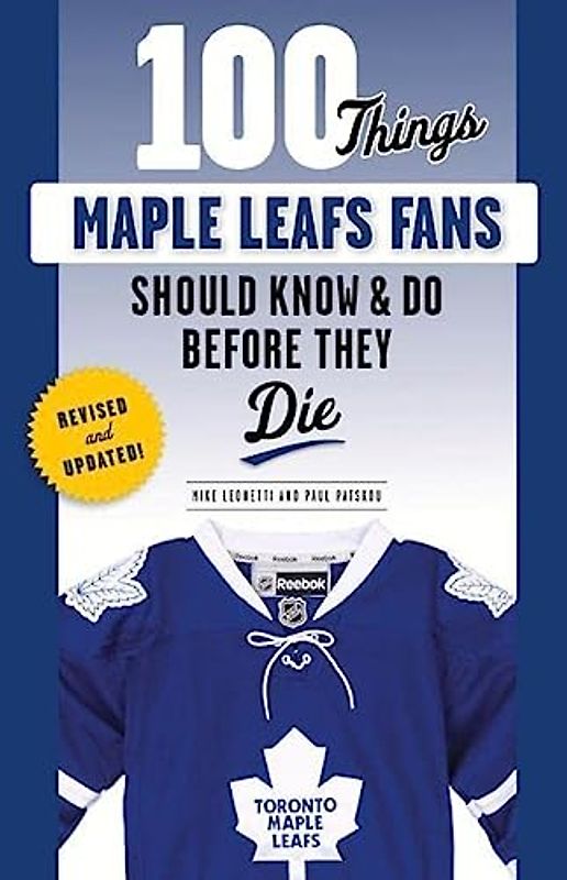 100 Things Maple Leafs Fans Should Know & Do Before They Die (100 Things Fans Should Know)