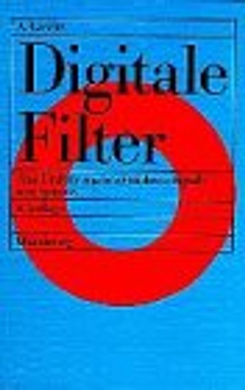 Digitale Filter. Eine Einführung in zeitdiskrete Signale und Systeme
