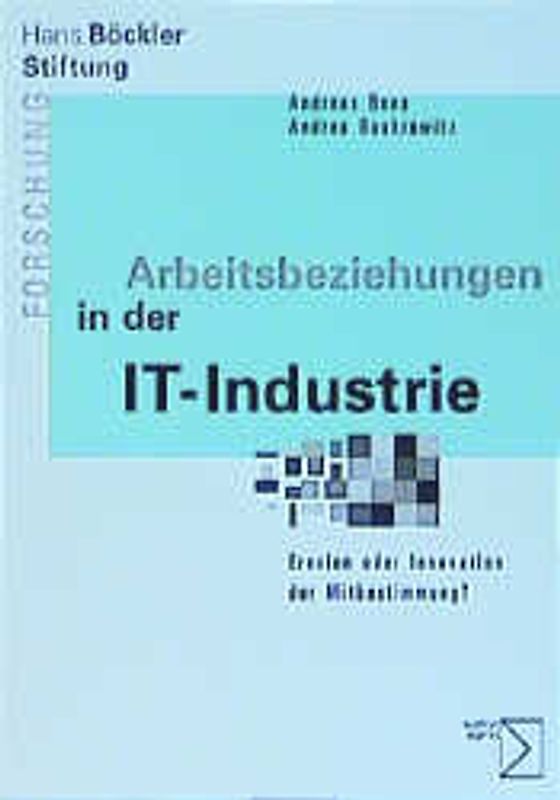 Arbeitsbeziehungen in der IT-Industrie. Erosion oder Innovation der Mitbestimmung?