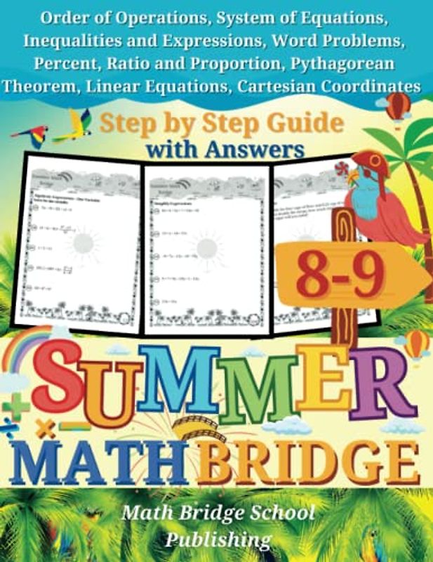 The Summer Math Bridge: A Workbook for Grades 8th to 9th: System of Equations, Inequalities, Expressions, Word Problems, Percent, Ratio, Proportion, ... (Summer Math Bridge Workbooks, Band 10)