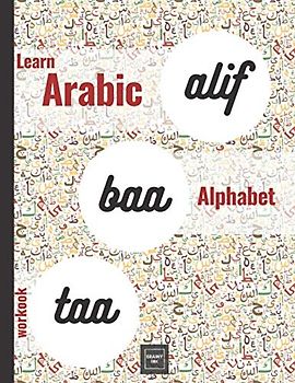 Alif Baa Taa Learn Arabic Alphabet Workbook: Practice the Writing of Arabic Letters Adult Book for Beginners ( Arabic Left to Right Version)