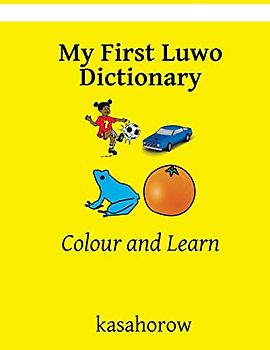 My First Luwo Dictionary: Colour and Learn (Luwo kasahorow, Band 2)