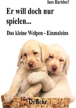 Er will doch nur spielen - das kleine Welpen - Einmaleins