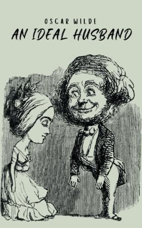 An Ideal Husband: Satirical four-act social comedy play (Annotated)