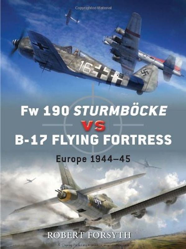 Fw 190 Sturmbocke vs B-17 Flying Fortress: Europe 1944-45 (Duel) - Robert Forsyth