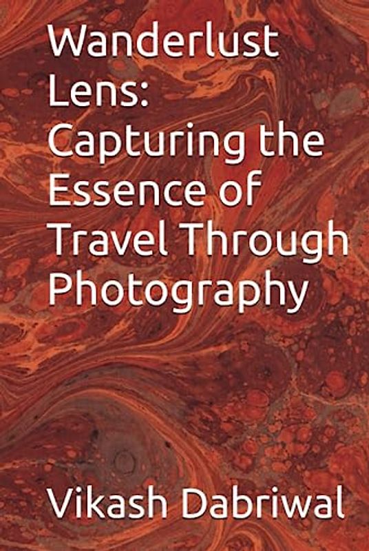Wanderlust Lens: Capturing the Essence of Travel Through Photography