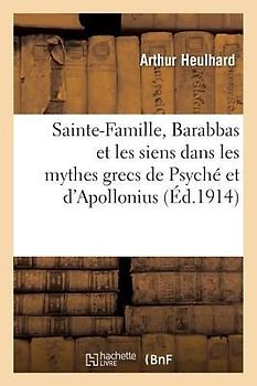 Sainte-Famille, Barabbas Et Les Siens Dans Mythes Grecs de Psyché Et d'Apollonius