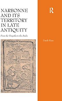 Narbonne and its Territory in Late Antiquity: From the Visigoths to the Arabs