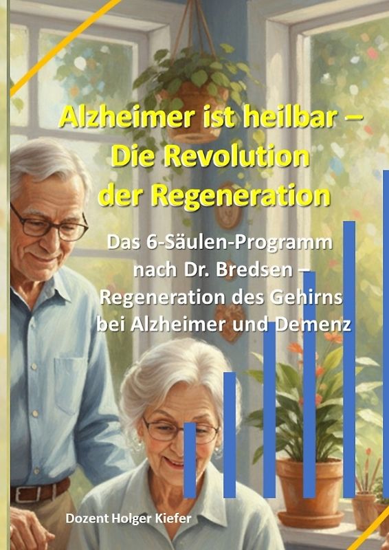 Alzheimer ist heilbar: Die Revolution der Regeneration