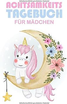 Achtsamkeitstagebuch für Mädchen: Positivtagebuch - Gedankensammler - Zum Glücksmomente und Erinnerungen festhalten