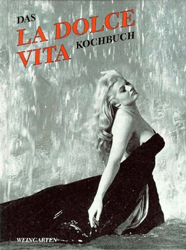 Das La Dolce Vita Kochbuch. Essen und Trinken in der Via Veneto - und anderswo