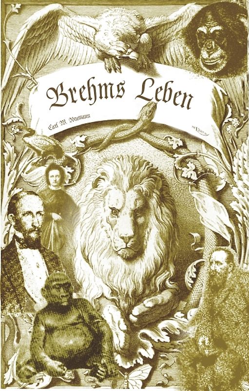 Brehms Leben – Alfred Edmund Brehm, der Autor von "Brehms Tierleben". Eine Biographie