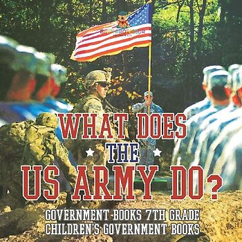 What Does the US Army Do? Government Books 7th Grade | Children's Government Books
