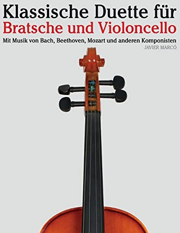 Klassische Duette für Bratsche und Violoncello: Bratsche für Anfänger. Mit Musik von Bach, Beethoven, Mozart und anderen Komponisten