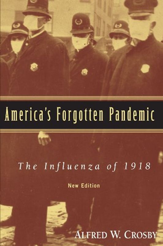 America's Forgotten Pandemic: The Influenza of 1918 - Alfred W. Crosby