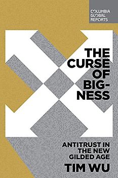 The Curse of Bigness: Antitrust in the New Gilded Age